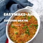 Easy Make-Ahead Zucchini Gratin