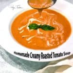 Homemade creamy roasted tomato soup.