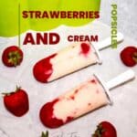 Strawberries and Cream Popsicles.