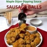 Three cheese sausage balls with maple dijon dipping sauce.