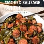 Southern collard greens with smoked sausage.